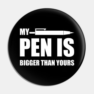 My PEN IS Bigger Than Yours Pin