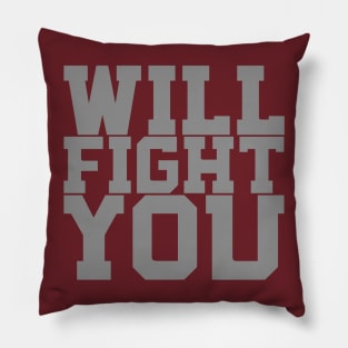 WILL FIGHT YOU Pillow