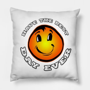 Have The Best Day Ever Pillow