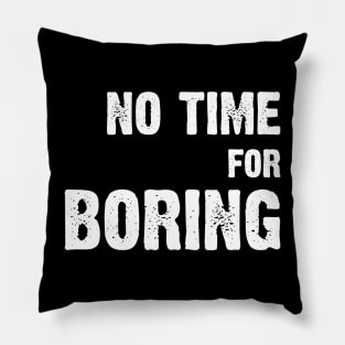 No Time For Boring Pillow