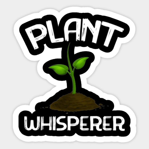 Plant Whisperer Funny Hobby Gardening Gifts Plant Whisperer Funny Hobby Gardening Sticker Teepublic