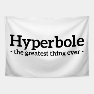 Hyperbole - the greatest thing ever funny t-shirt Tapestry