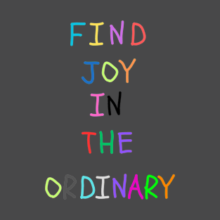 FIND JOY IN THE ORDINARY T-Shirt