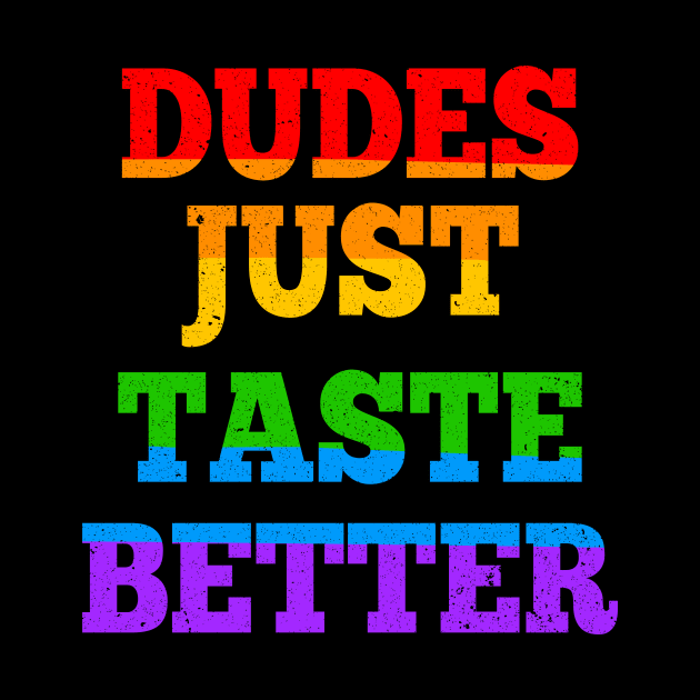 Dudes Just Taste Better Rainbow 3rd Gender LGBT Lesbian Pride Funny Gift by nicolinaberenice16954