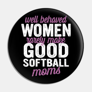 Well Behaved Women Rarely Make Good Softball Moms Pin