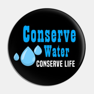 Conserve Water Conserve Life Pin