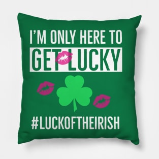 I’m Only Here To Get Lucky Pillow