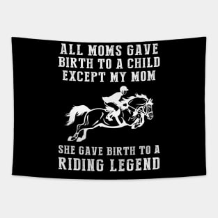 Funny T-Shirt: My Mom, the Horse Legend! All Moms Give Birth to a Child, Except Mine. Tapestry