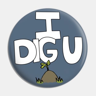 I DIG U illustrated funny dirt lover badge Pin