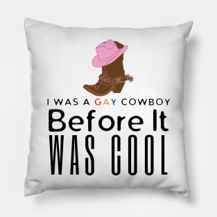 I Was A Gay Cowboy Before It Was Cool Pillow