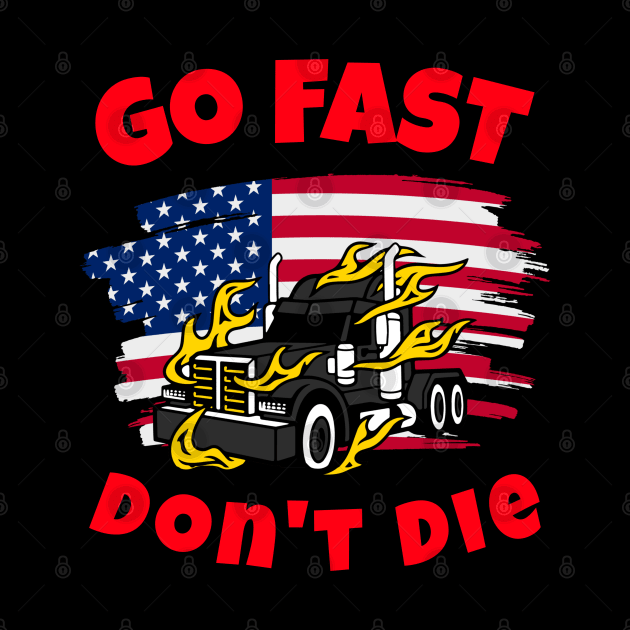 American Trucker Go Fast Don't Die BR by Teamster Life