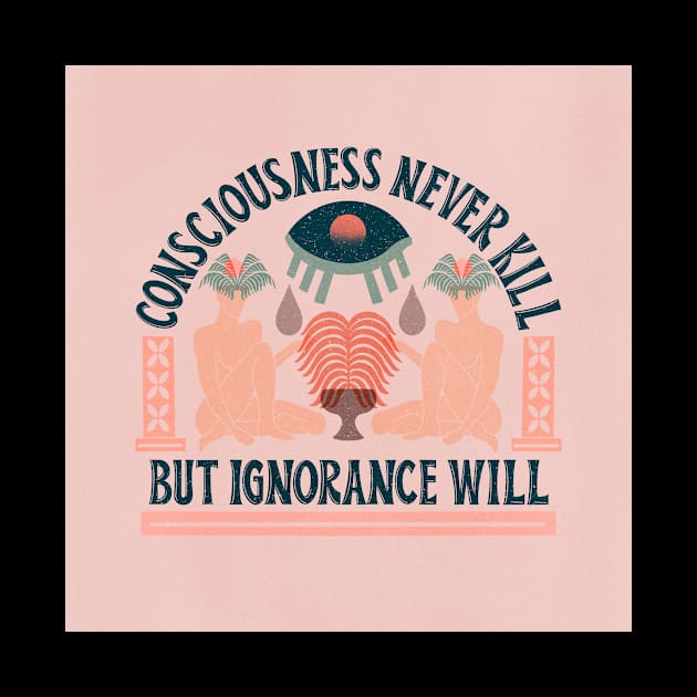 "Consciousness never kill, but ignorance will" by Quynhhuong Nguyen