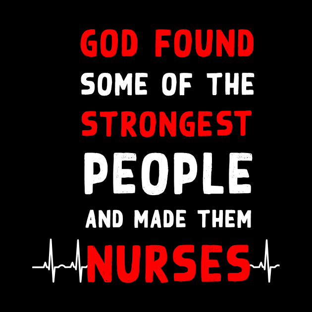 God found some of the strongest people and made them nurses by Flipodesigner