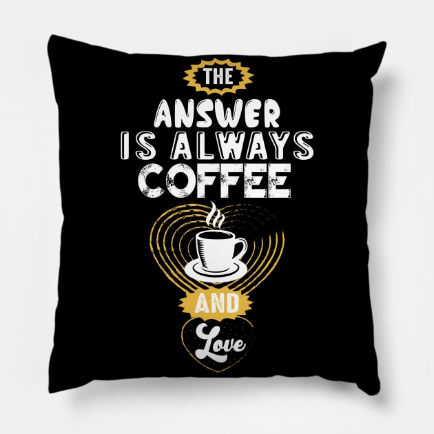 the answer is always coffee and love Pillow by Mande Art