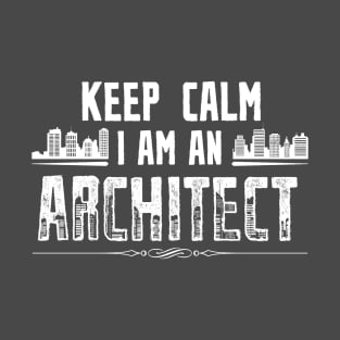 Keep Calm, I'm an Architect T-Shirt