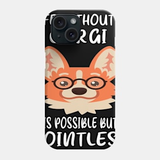 Life Without A Corgi Is Possible But Pointless (33) Phone Case