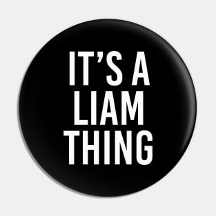 IT'S A LIAM THING Funny Birthday Men Name Gift Idea Pin