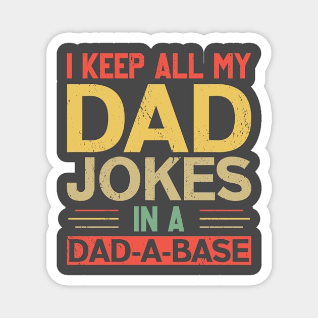 I KEEP ALL MY DAD JOKES IN A DAD-A-BASE Magnet by Mary shaw