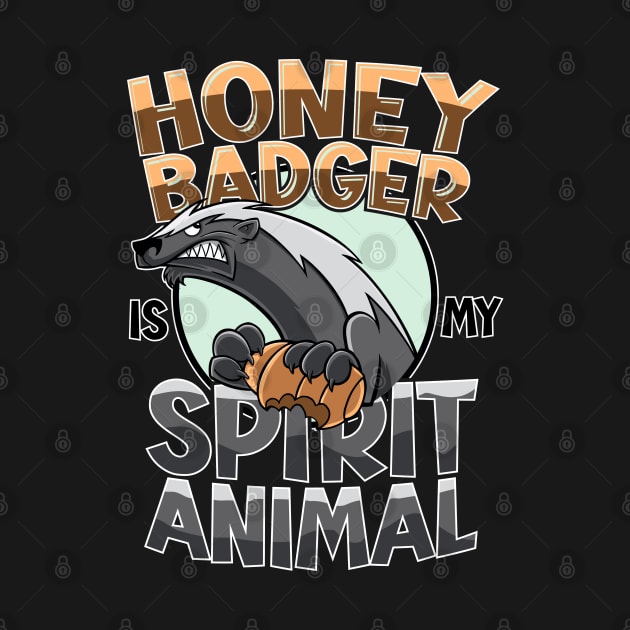 Funny Honey Badger Is My Spirit Animal by BurnhamAndGrange