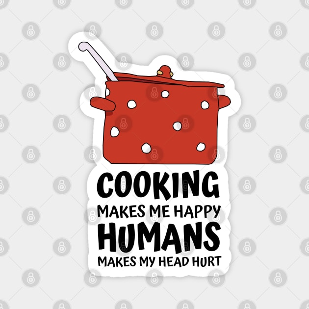 Cooking Makes Me Happy Magnet by KewaleeTee