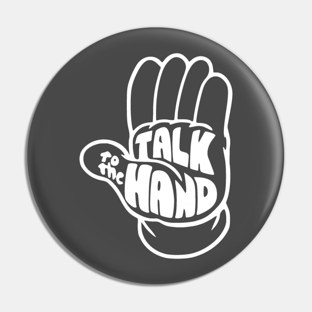 Talk to the hand Pin by Hysteria 51's Retro - RoundUp