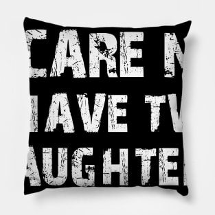 You Can't Scare Me I have Two Daughters and A Wife Funny Tshirt For Men's Pillow