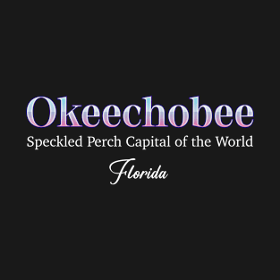 Okeechobee Speckled Perch Capital Of The World Florida T-Shirt