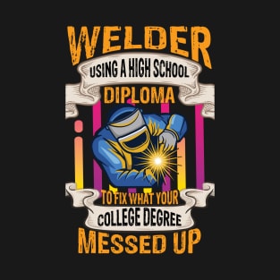 Welder using a high school diploma to fix funny welder gift T-Shirt