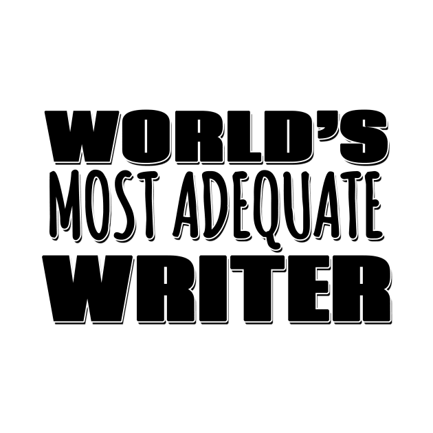 World's Most Adequate Writer by Mookle