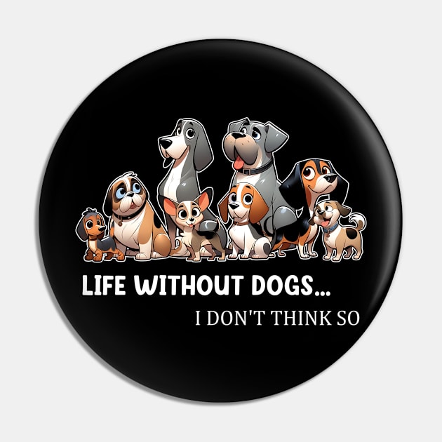 Life Without Dogs I Dont Think So Funny Dog Pin by Zaaa Amut Amut Indonesia Zaaaa