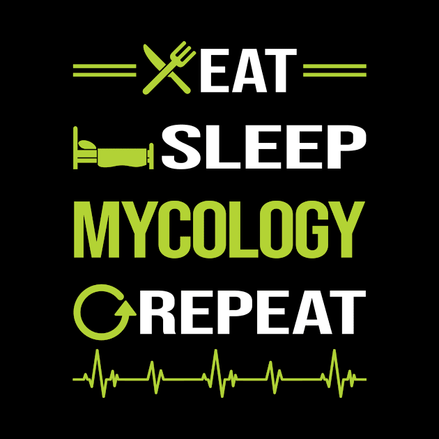 Funny Eat Sleep Repeat Mycology Mycologist Mushrooms by relativeshrimp