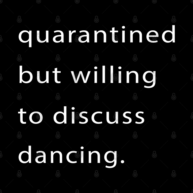 Quarantined But Willing To Discuss Dancing by familycuteycom