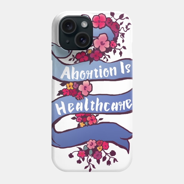 Abortion is Healthcare Phone Case by FabulouslyFeminist