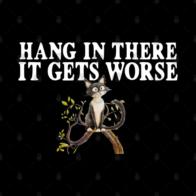 Hang In There It Gets Worse Crazy Cat by Funny Stuff Club