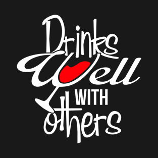 Drinks Well With Others T-Shirt