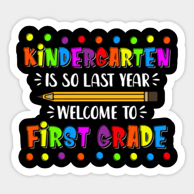 Kindergarten Is So Last Year Welcome To 1st Grade 1st Grade