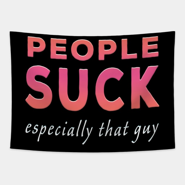 People Suck Especially That Guy Pink Tone Tapestry by Shawnsonart