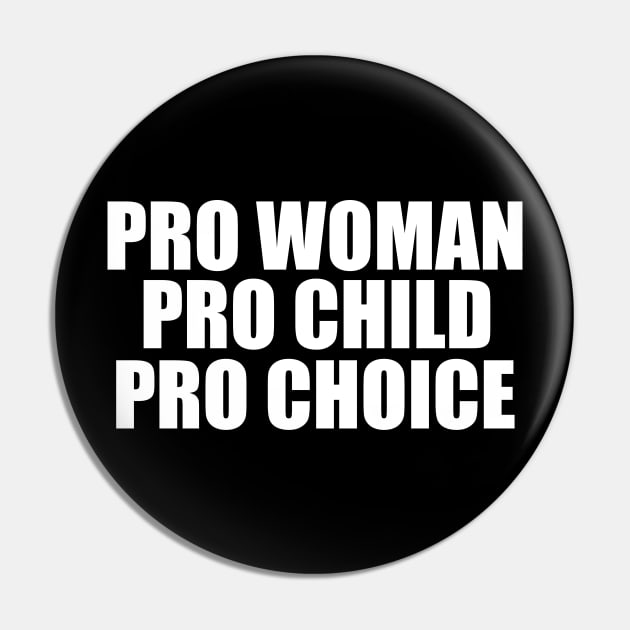 Pro Woman Pro Child Pro Choice Pin by epiclovedesigns