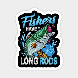 Fishers Have Long Rods Funny Bass Fishing Tee For Fisherman Magnet