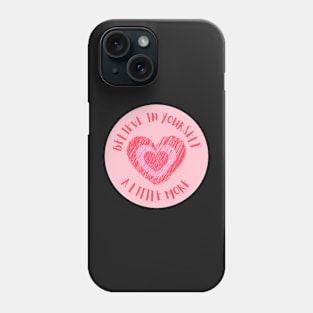 Believe In Yourself A Little More Phone Case