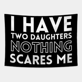 I have 2 daughters nothing scares me Tapestry