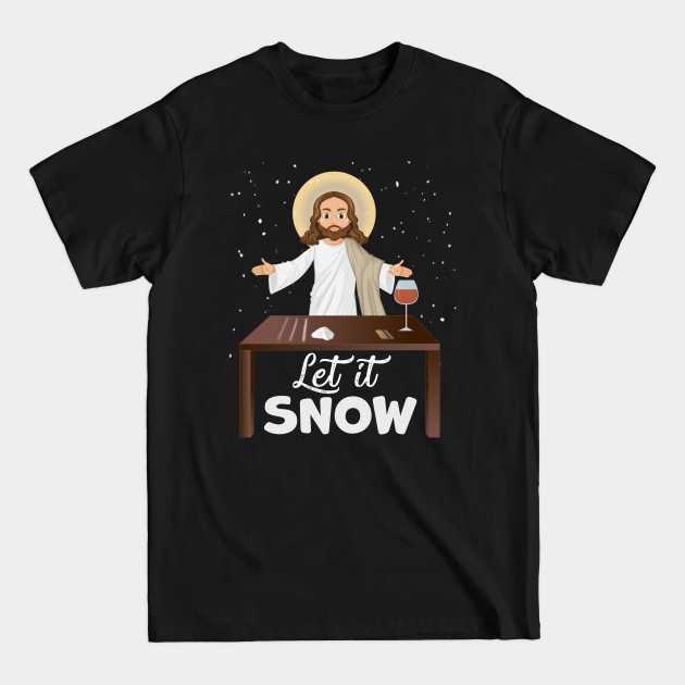 Let It Snow Jesus Cocaine Xmas Gift - Let It Snow - T-Shirt