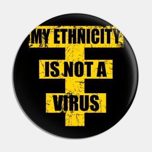 Stop Asian Hate, My Ethnicity is not a virus Pin