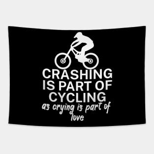 Crashing is part of cycling as crying is part of love Tapestry