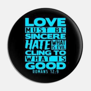 Love Must Be Sincere Hate What Is Evil - Romans 12:9 Pin