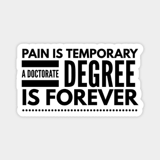 Pain Is Temporary A Doctorate Degree Is Forever - Doctor Magnet