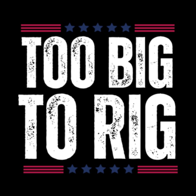 trump-2024-too-big-to-rig by Alexa