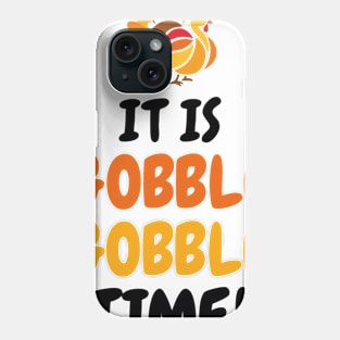 It Is Gobble Gobble Time Phone Case