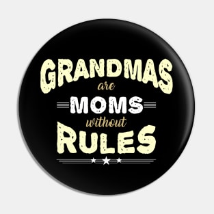 Grandmas are Moms without Rules Pin