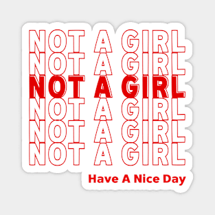 NOT A GIRL - HAVE A NICE DAY Magnet